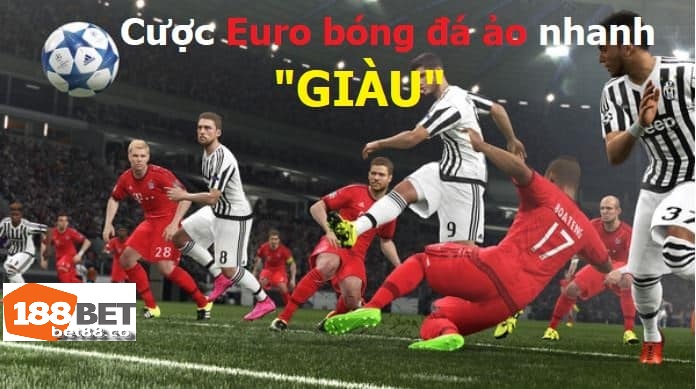 Những hình thức cá độ Euro bóng đá ảo giúp người chơi “giàu sụ”