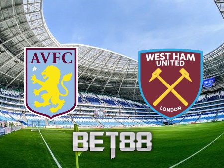 Soi kèo nhà cái 188bet trận Aston Villa vs West Ham – 20h00 – 28/08/2022