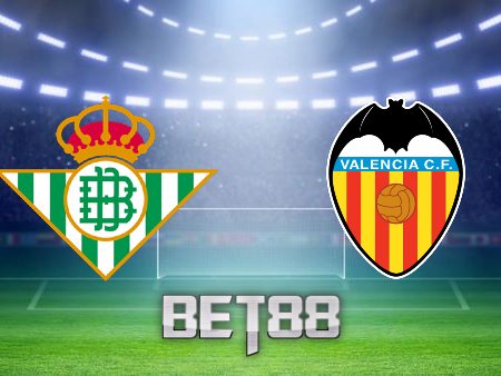 Soi kèo Real Betis vs Valencia – 02h00 – 05/06/2023