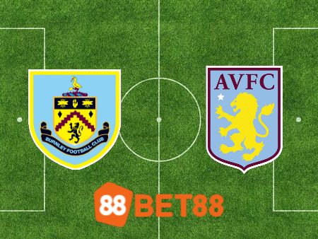 Soi kèo Burnley vs Aston Villa – 20h00 – 27/08/2023