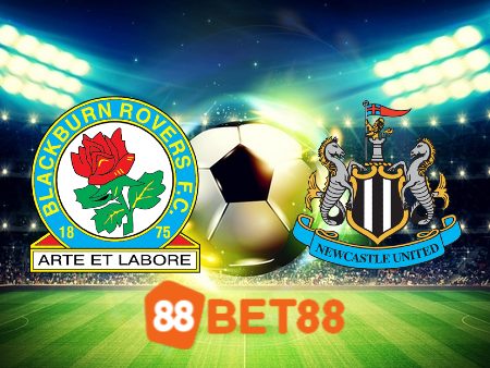 Soi kèo Blackburn vs Newcastle – 02h45 – 28/02/2024